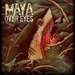 Maya Over Eyes : Things Get Worse Before They Get Better